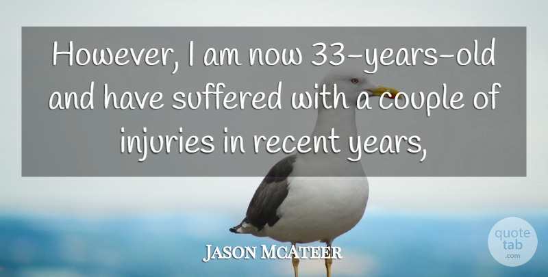 Jason McAteer Quote About Couple, Injuries, Recent, Suffered: However I Am Now 33...