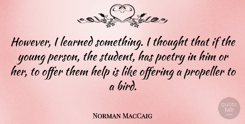 Norman MacCaig Quote About Offering, Bird, Literature: However I Learned Something I...