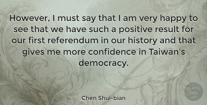 Chen Shui-bian Quote About Giving, Democracy, Prejudice: However I Must Say That...