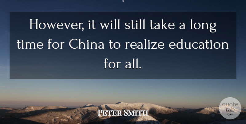 Peter Smith Quote About China, Education, Realize, Time: However It Will Still Take...