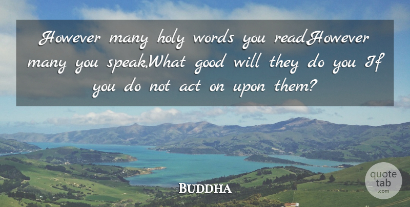 Buddha Quote About Act, Action, Good, Holy, However: However Many Holy Words You...