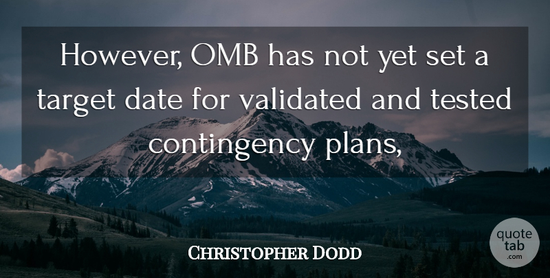 Christopher Dodd Quote About Date, Target, Tested, Validated: However Omb Has Not Yet...