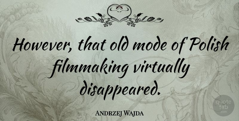 Andrzej Wajda Quote About Filmmaking, Polish: However That Old Mode Of...