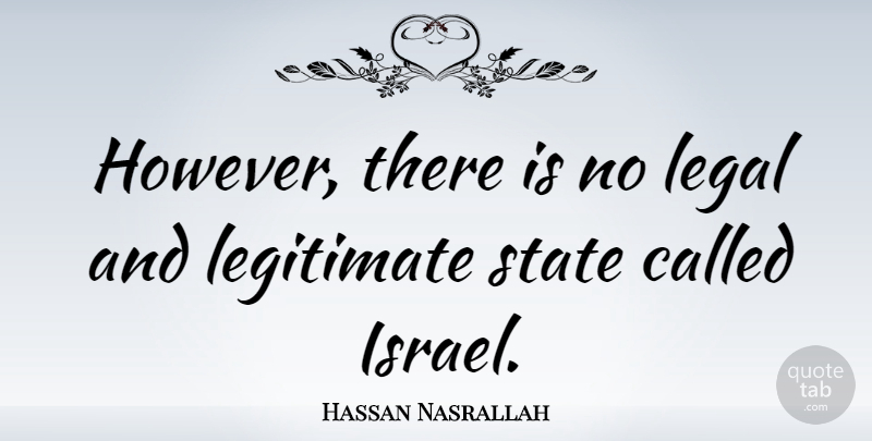 Hassan Nasrallah Quote About Israel, States: However There Is No Legal...