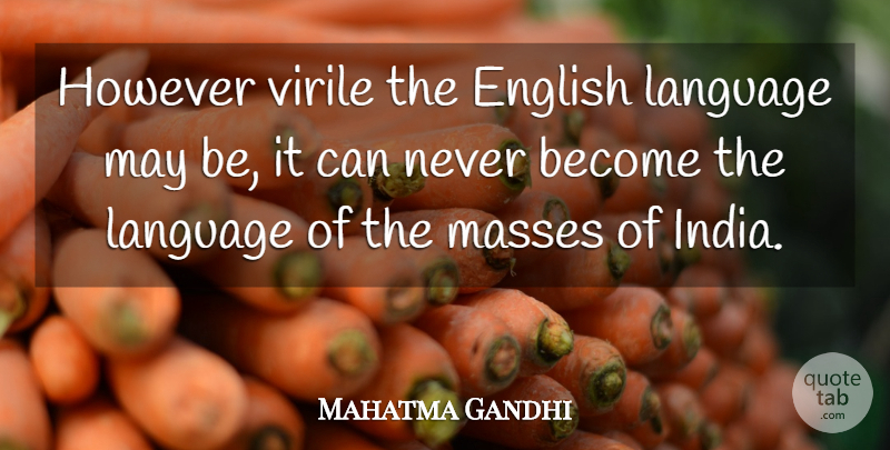 Mahatma Gandhi Quote About May, India, Language: However Virile The English Language...