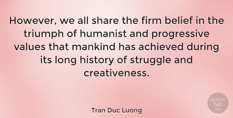 Tran Duc Luong Quote About Achieved, Firm, History, Humanist, Mankind: However We All Share The...