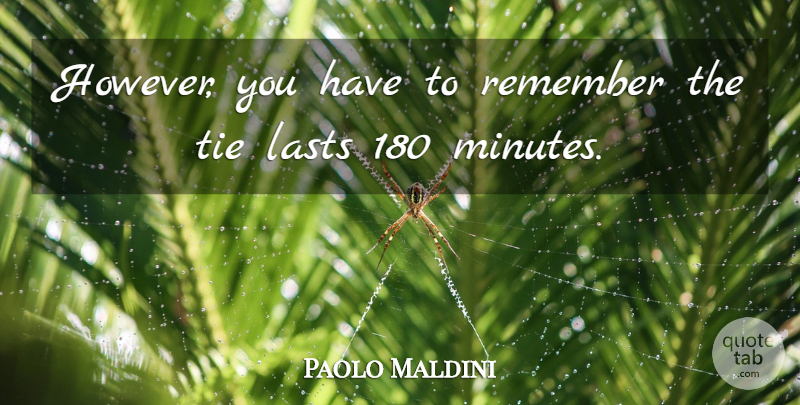 Paolo Maldini Quote About Lasts, Remember, Tie: However You Have To Remember...