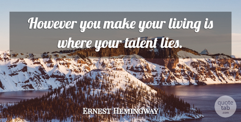 Ernest Hemingway Quote About Lying, Talent, Kilimanjaro: However You Make Your Living...