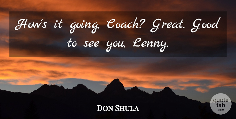 Don Shula Quote About Good: Hows It Going Coach Great...
