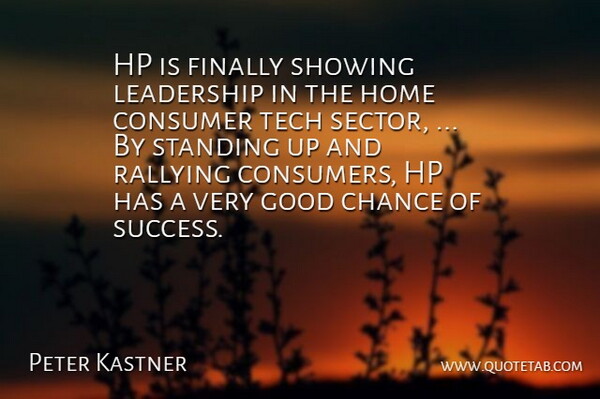 Peter Kastner Quote About Chance, Consumer, Finally, Good, Home: Hp Is Finally Showing Leadership...