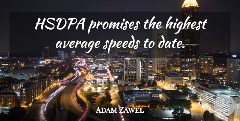Adam Zawel Quote About Average, Highest, Promises, Speeds: Hsdpa Promises The Highest Average...