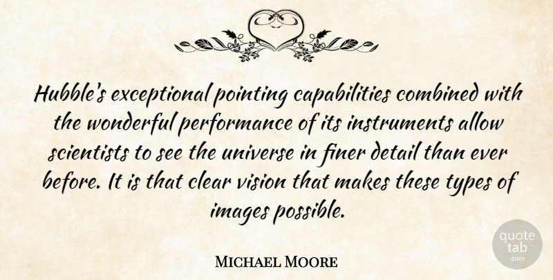 Michael Moore Quote About Allow, Clear, Combined, Detail, Finer: Hubbles Exceptional Pointing Capabilities Combined...