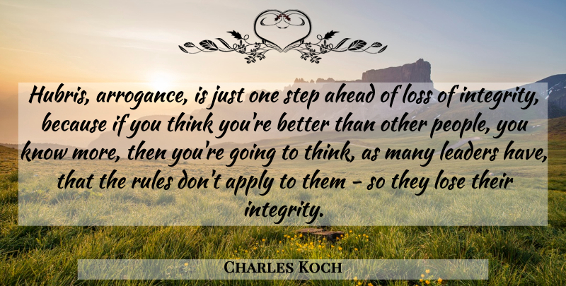 Charles Koch Quote About Integrity, Loss, Thinking: Hubris Arrogance Is Just One...