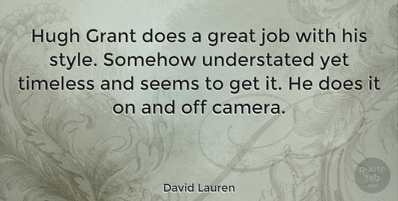 David Lauren Quote About Jobs, Style, Doe: Hugh Grant Does A Great...
