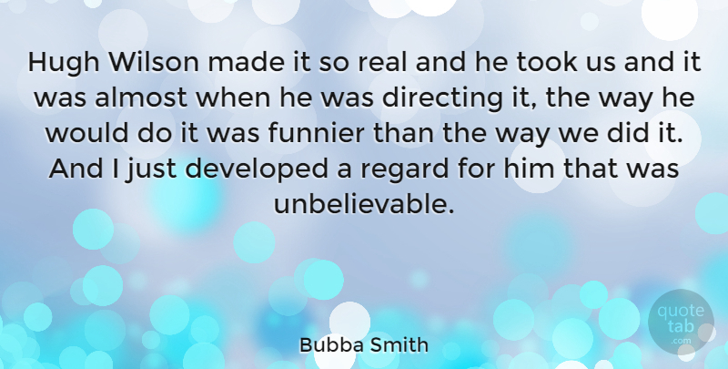 Bubba Smith Quote About American Athlete, Funnier, Hugh, Regard, Took: Hugh Wilson Made It So...