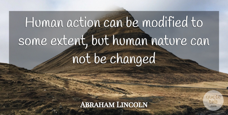 Abraham Lincoln Quote About Words Of Wisdom, Action, Human Nature: Human Action Can Be Modified...