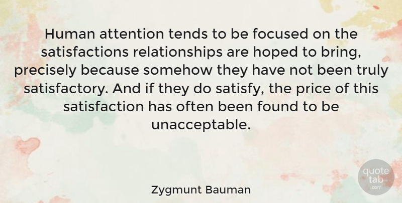 Zygmunt Bauman Quote About Satisfaction, Attention, Found: Human Attention Tends To Be...