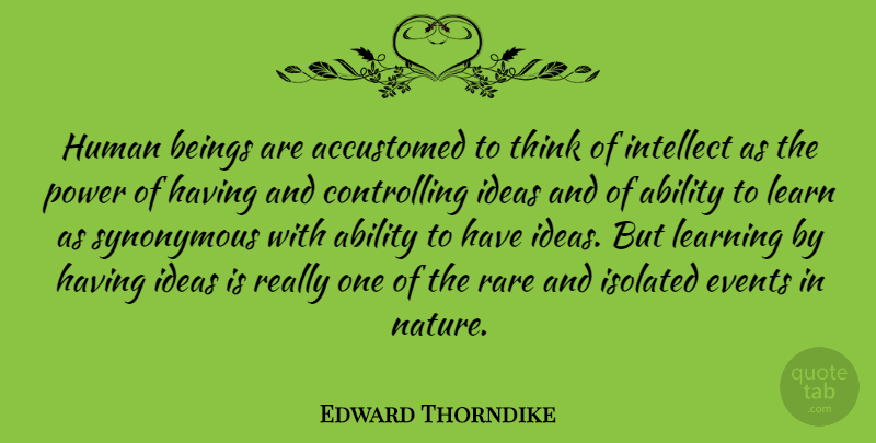 Edward Thorndike Quote About Nature, Thinking, Ideas: Human Beings Are Accustomed To...