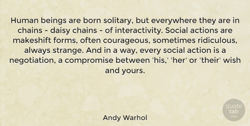 Andy Warhol Quote About Wish, Way, Action: Human Beings Are Born Solitary...