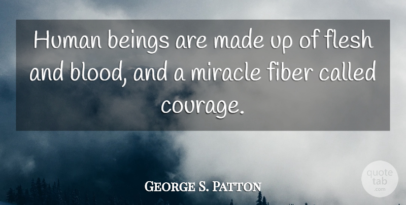 George S. Patton Quote About Running, Courage, Blood: Human Beings Are Made Up...