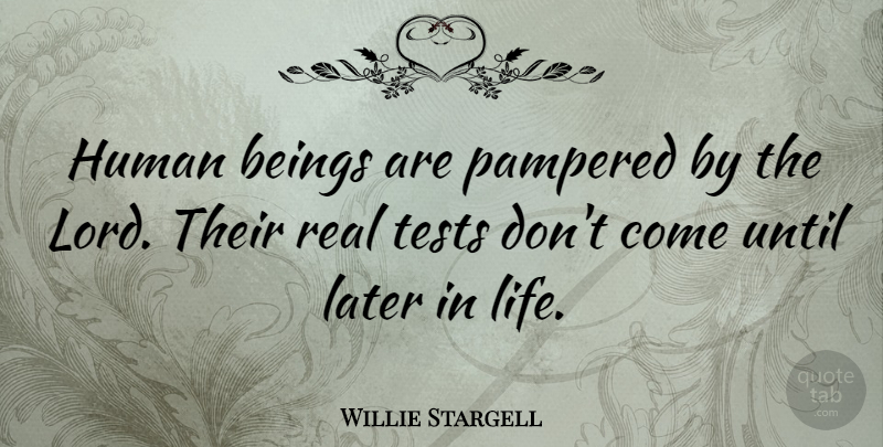 Willie Stargell Quote About Sports, Real, Later In Life: Human Beings Are Pampered By...