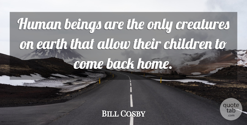 Bill Cosby Quote About Funny, Motivational, Family: Human Beings Are The Only...
