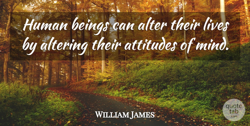William James Quote About Inspirational, Positive, Success: Human Beings Can Alter Their...