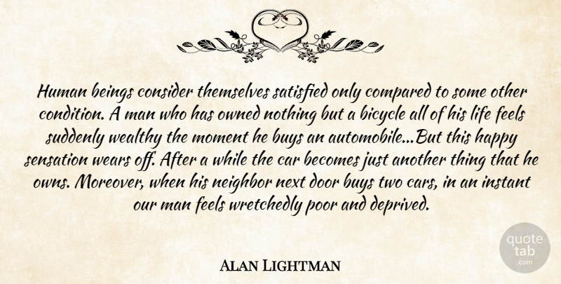 Alan Lightman Quote About Men, Two, Doors: Human Beings Consider Themselves Satisfied...