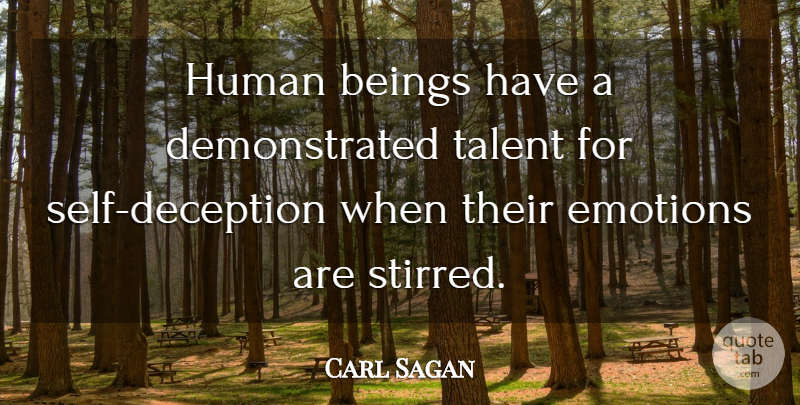 Carl Sagan Quote About Self, Deception, Emotion: Human Beings Have A Demonstrated...