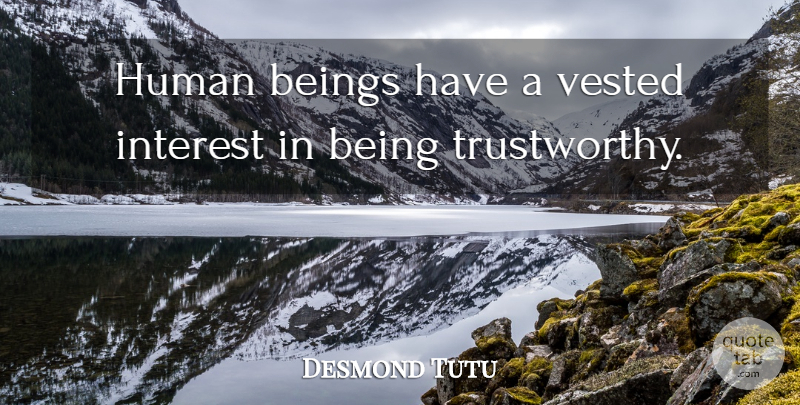 Desmond Tutu Quote About Trustworthy, Interest, Humans: Human Beings Have A Vested...