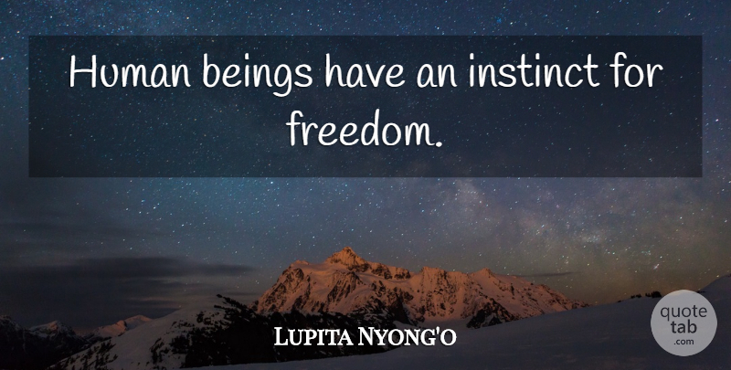 Lupita Nyong'o Quote About Instinct, Humans, Human Beings: Human Beings Have An Instinct...