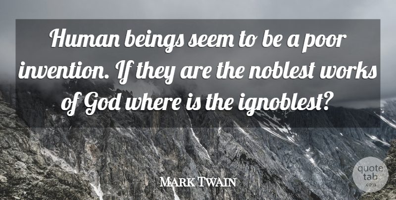 Mark Twain Quote About Animal, Humanity, Poor: Human Beings Seem To Be...