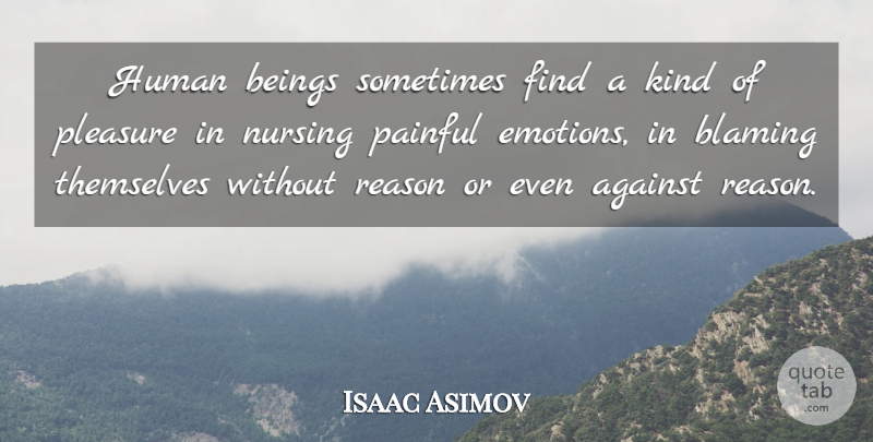Isaac Asimov Quote About Life, Nursing, Moved On: Human Beings Sometimes Find A...