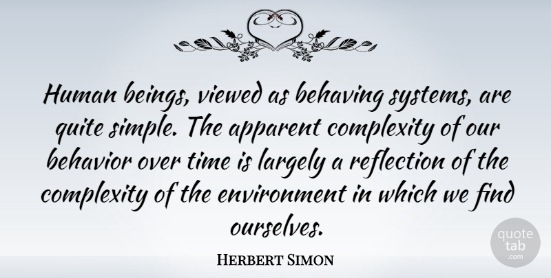 Herbert Simon Quote About American Scientist, Apparent, Behaving, Behavior, Complexity: Human Beings Viewed As Behaving...