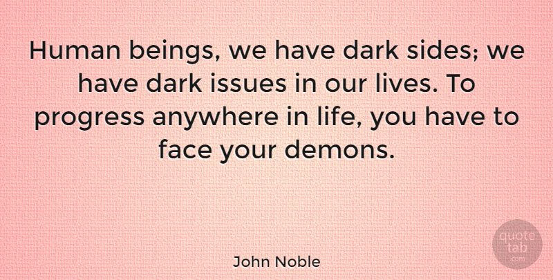 John Noble Quote About Inspirational, Dark, Issues: Human Beings We Have Dark...