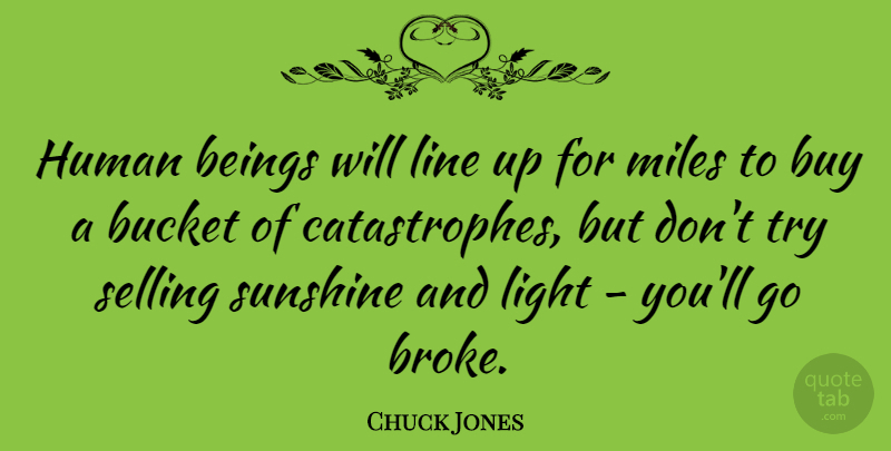 Chuck Jones Quote About Sunshine, Light, Trying: Human Beings Will Line Up...