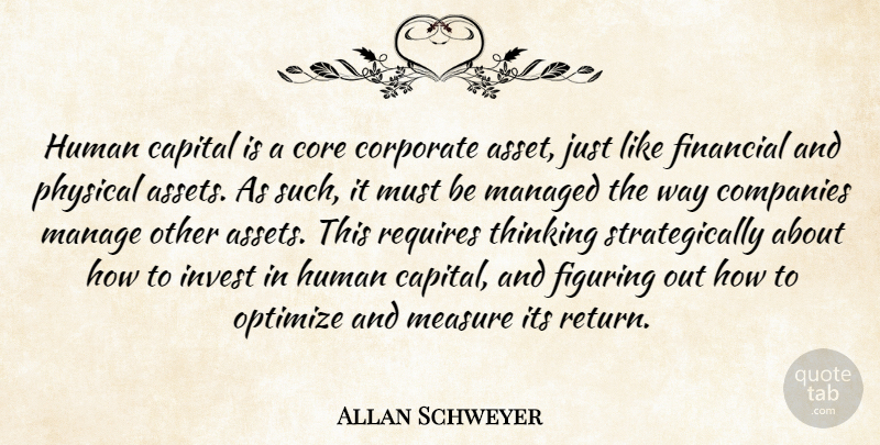 Allan Schweyer Quote About Capital, Companies, Core, Corporate, Figuring: Human Capital Is A Core...