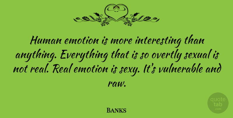 Banks Quote About Human, Sexual: Human Emotion Is More Interesting...