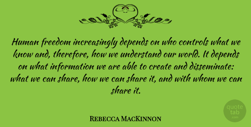 Rebecca MacKinnon Quote About Controls, Depends, Freedom, Human, Information: Human Freedom Increasingly Depends On...