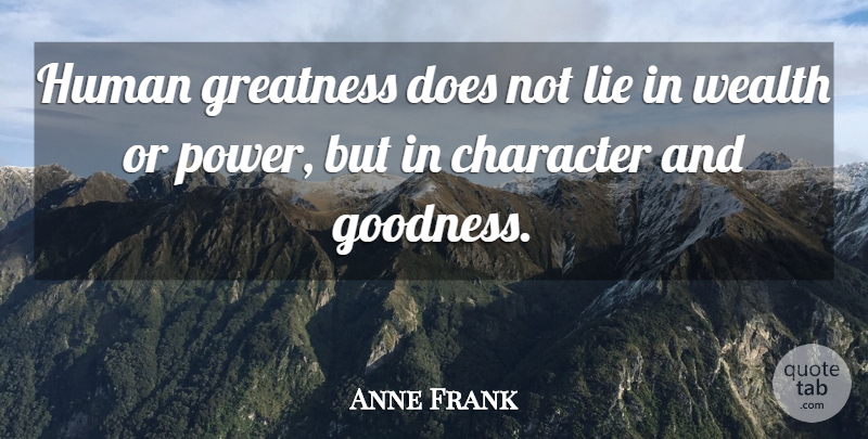 Anne Frank Quote About Lying, Character, Greatness: Human Greatness Does Not Lie...