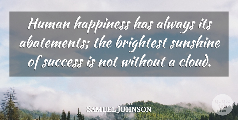 Samuel Johnson Quote About Sunshine, Clouds, Humanity: Human Happiness Has Always Its...