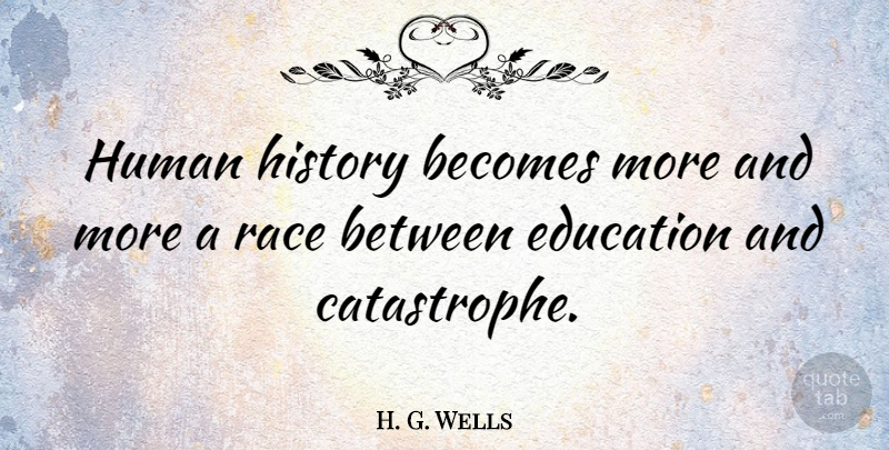 H. G. Wells Quote About Education, Teacher, Appreciation: Human History Becomes More And...