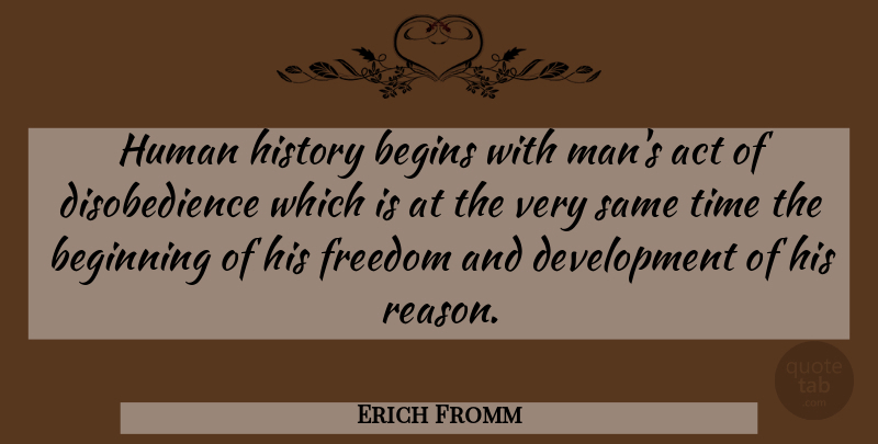 Erich Fromm Quote About Freedom, Men, Liberty: Human History Begins With Mans...