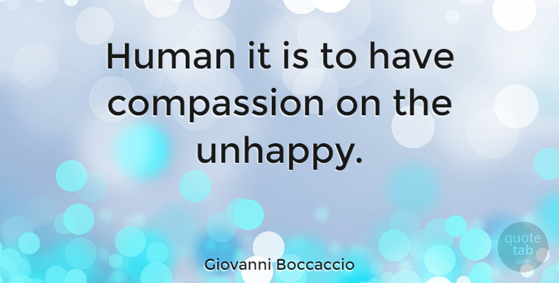 Giovanni Boccaccio Quote About Sympathy, Condolences, Compassion: Human It Is To Have...