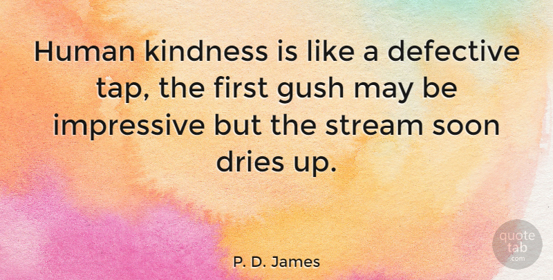P. D. James Quote About Kindness, May, Firsts: Human Kindness Is Like A...