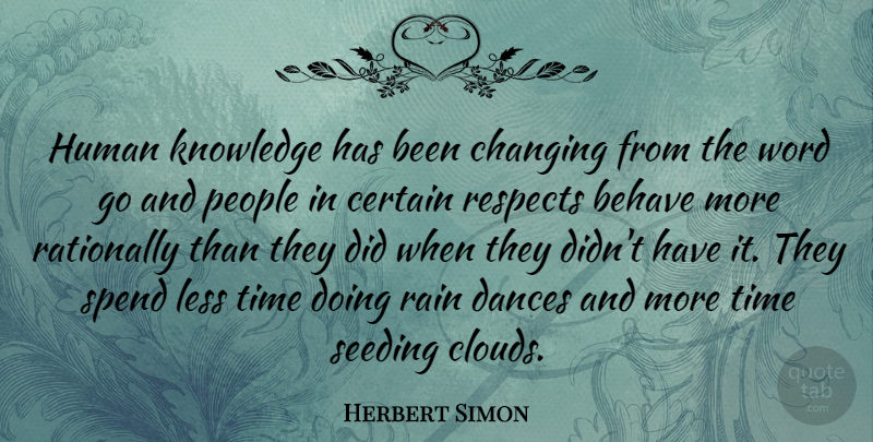Herbert Simon Quote About Rain, Clouds, People: Human Knowledge Has Been Changing...
