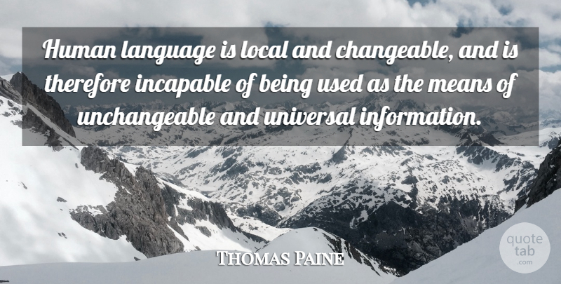 Thomas Paine Quote About Mean, Information, Language: Human Language Is Local And...