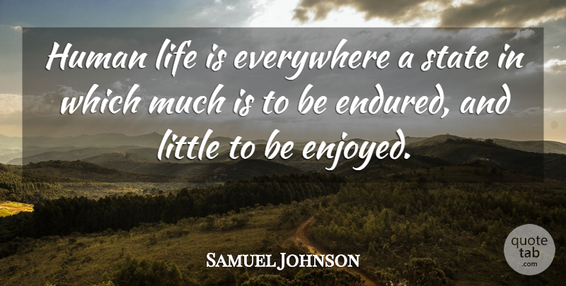 Samuel Johnson Quote About Life, Littles, States: Human Life Is Everywhere A...