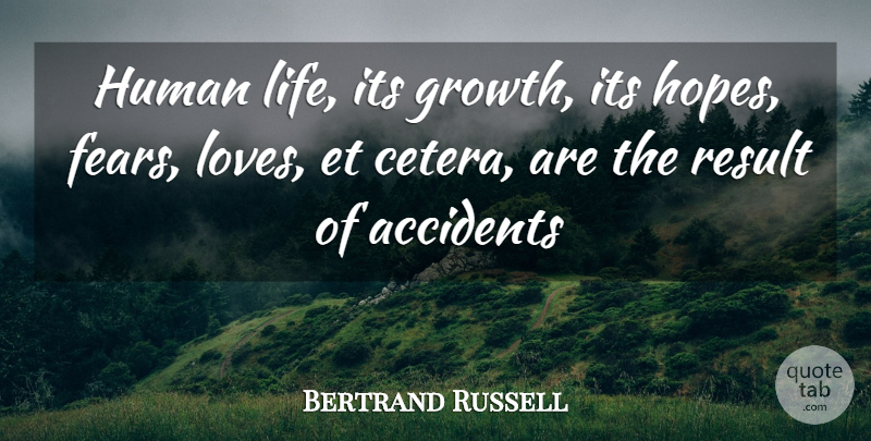 Bertrand Russell Quote About Humanity, Growth, Fear Of Love: Human Life Its Growth Its...