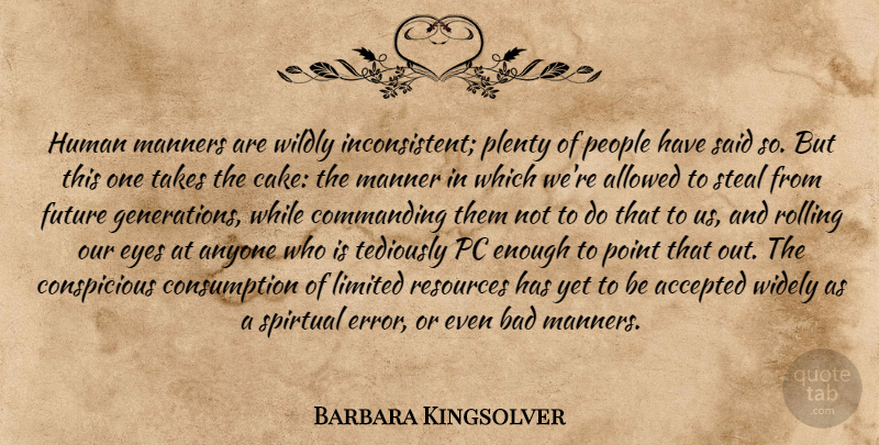 Barbara Kingsolver Quote About Eye, Cake, Errors: Human Manners Are Wildly Inconsistent...